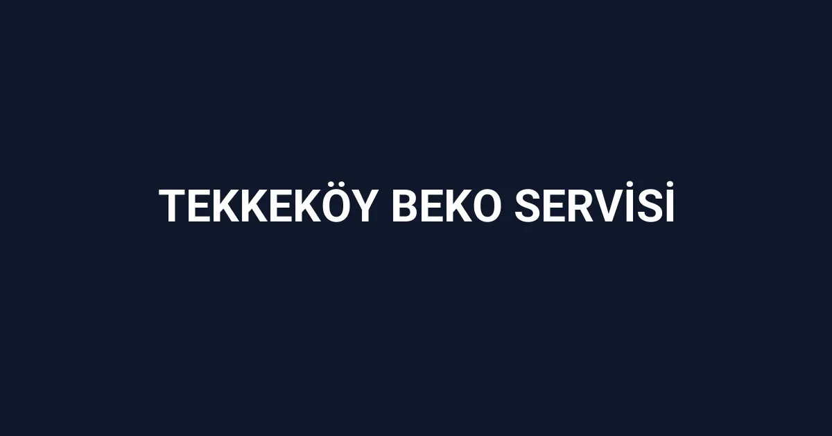 Tekkeköy Beko Servisi